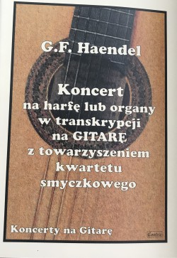 Handel - Koncert na harfę lub organy w transkrypcji na gitarę z towarzyszeniem kwartetu smyczkowego